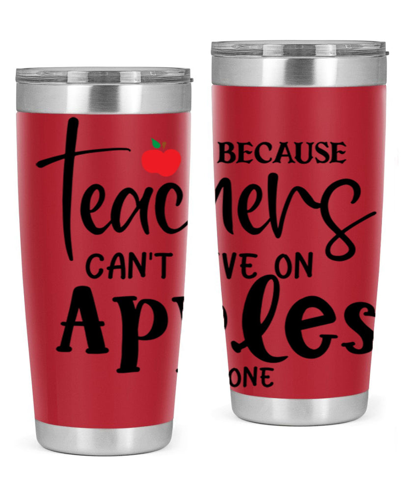 because teachers cant live on apples alone Style 190#- teacher- tumbler