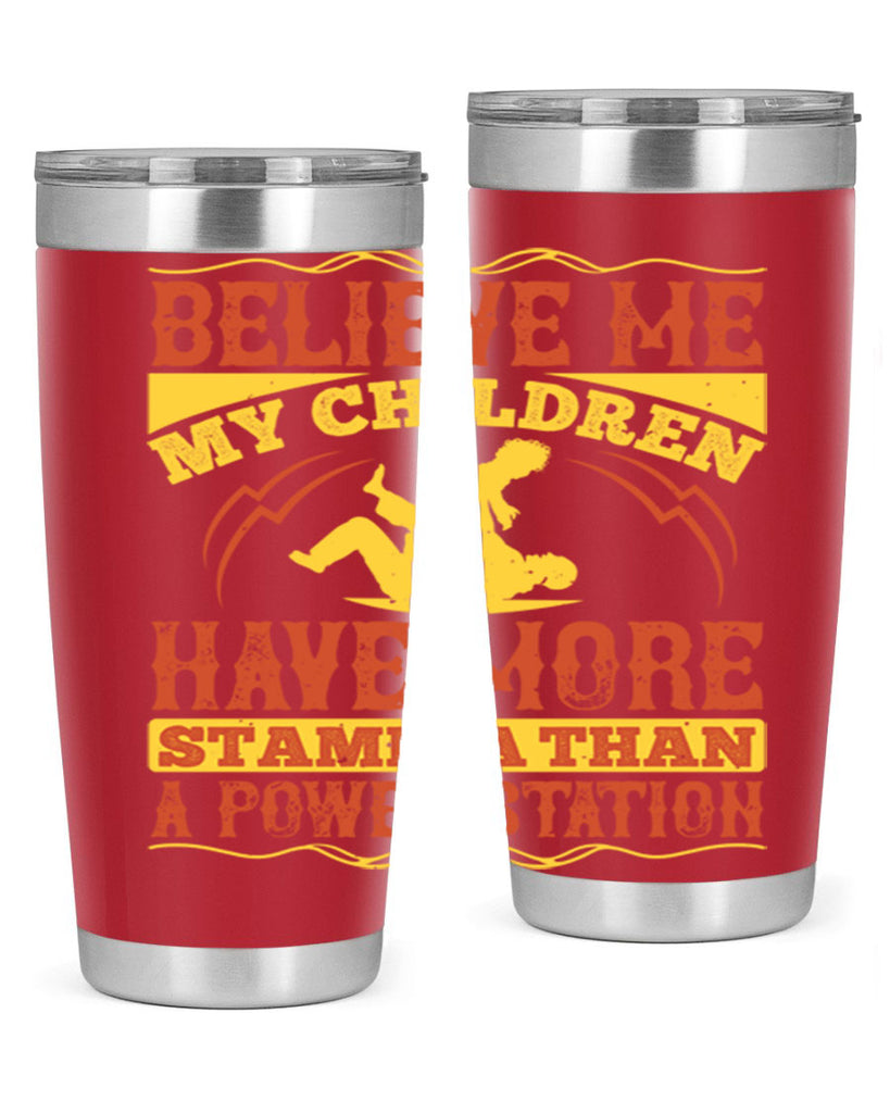 believe me my children have more stamina than a power station 3#- Parents Day- Tumbler