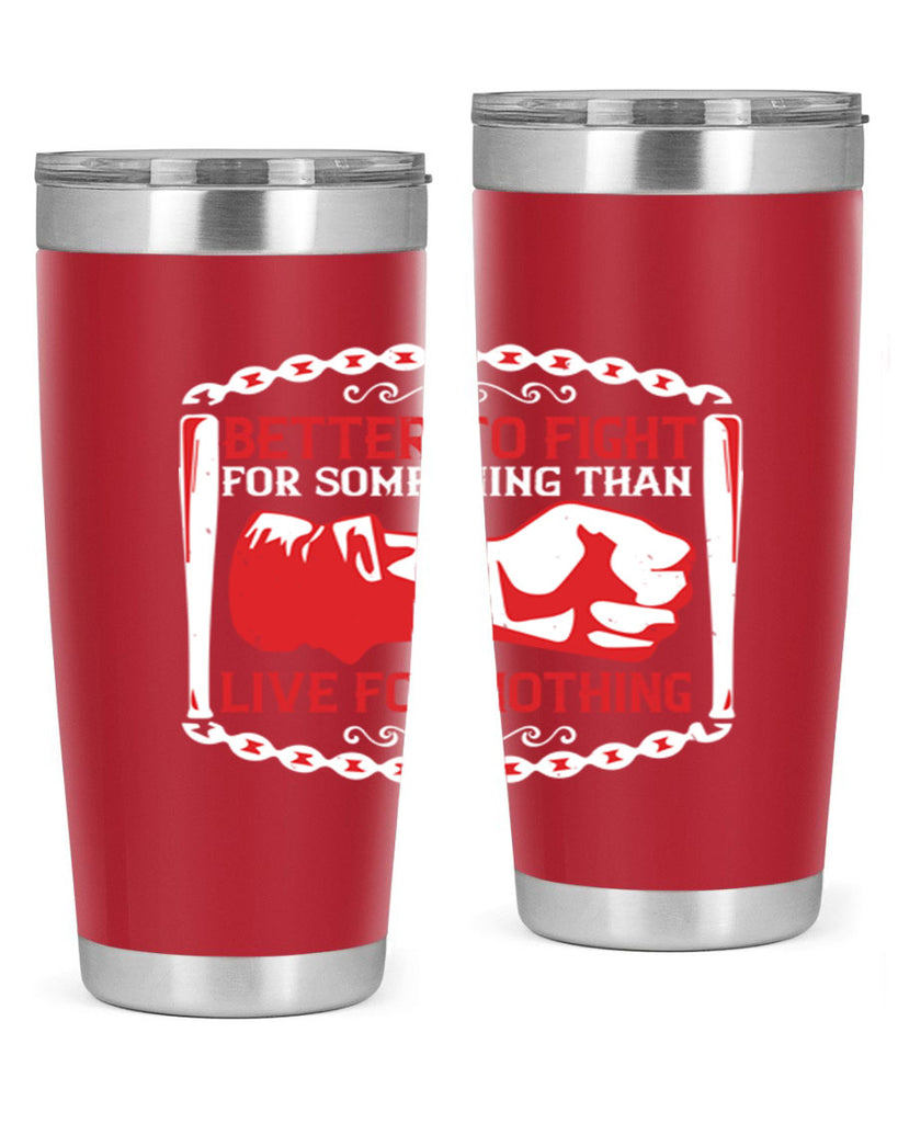 better to fight for some one than live for nothing Style 1#- Fourt Of July- Tumbler