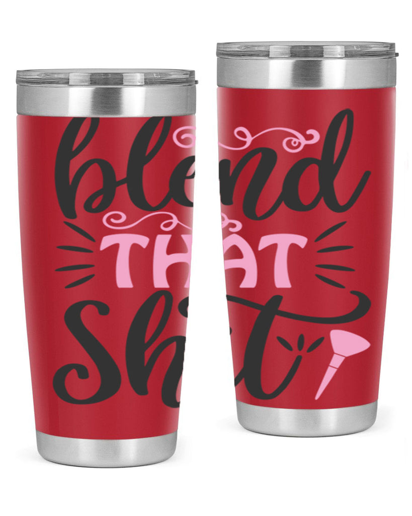 blend that shit Style 161#- make up- Tumbler