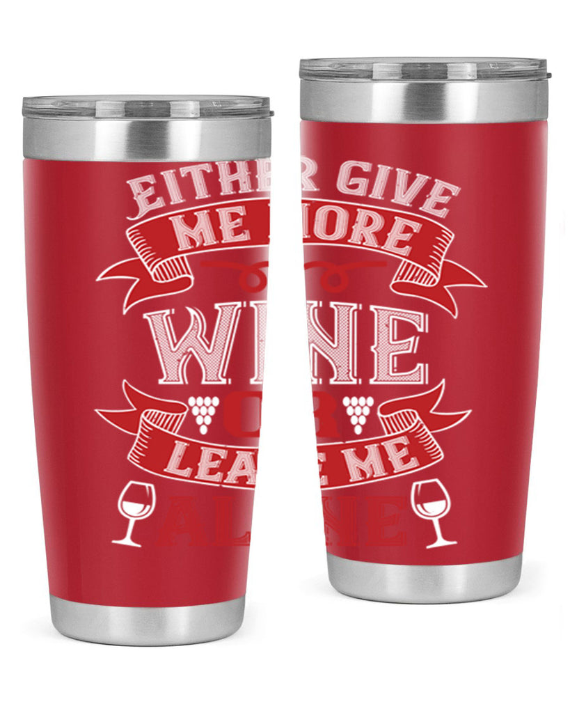 either give me more wine or leave me alone 222#- wine- Tumbler