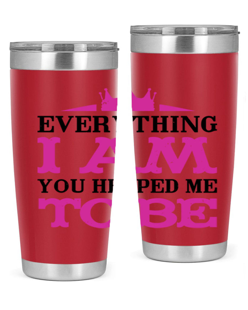 everything i am you helped me to be 85#- mothers day- Tumbler