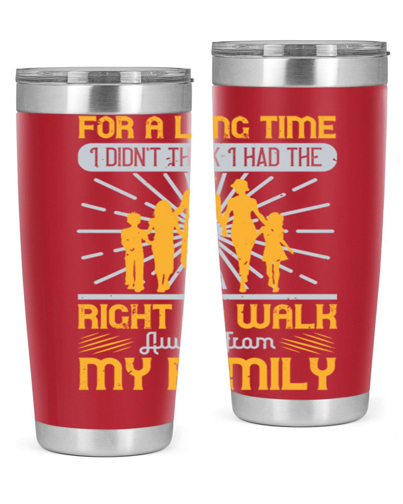 for a long time i didnt think i had the right to walk away from my family 89#- walking- Tumbler
