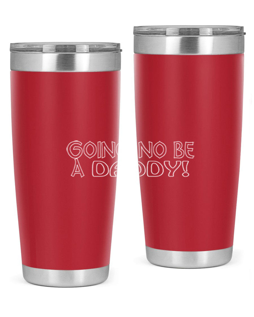 going no be a daddyh 13#- dad- Tumbler