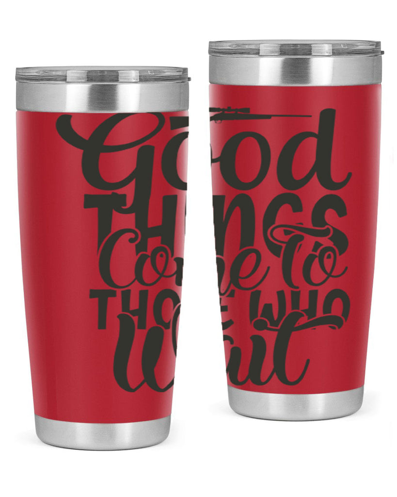 good things come to those who wait 12#- hunting- Tumbler