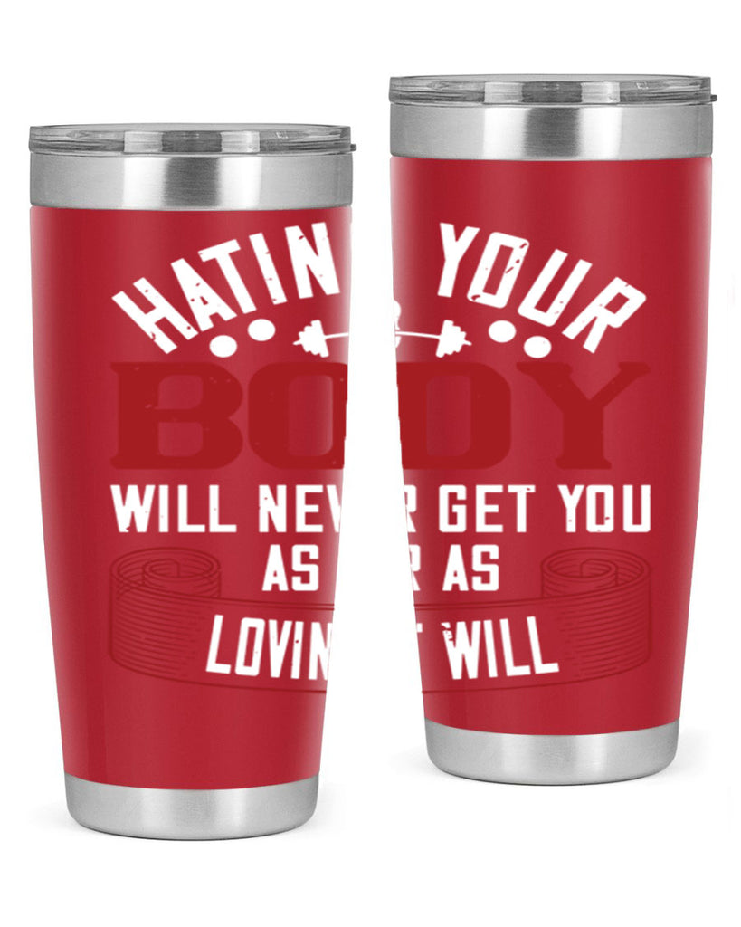 hating your body will naver get you as far as loving it will 93#- gym- Tumbler