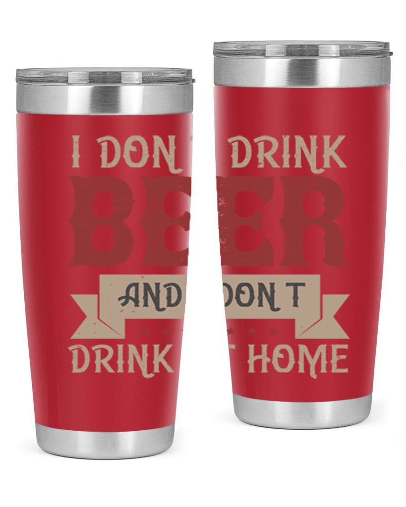 i dont drink beer and i dont drink at home 83#- beer- Tumbler