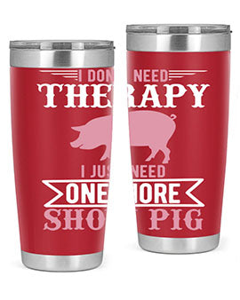 i dont need therapy i just need one more show more Style 75#- pig- Tumbler