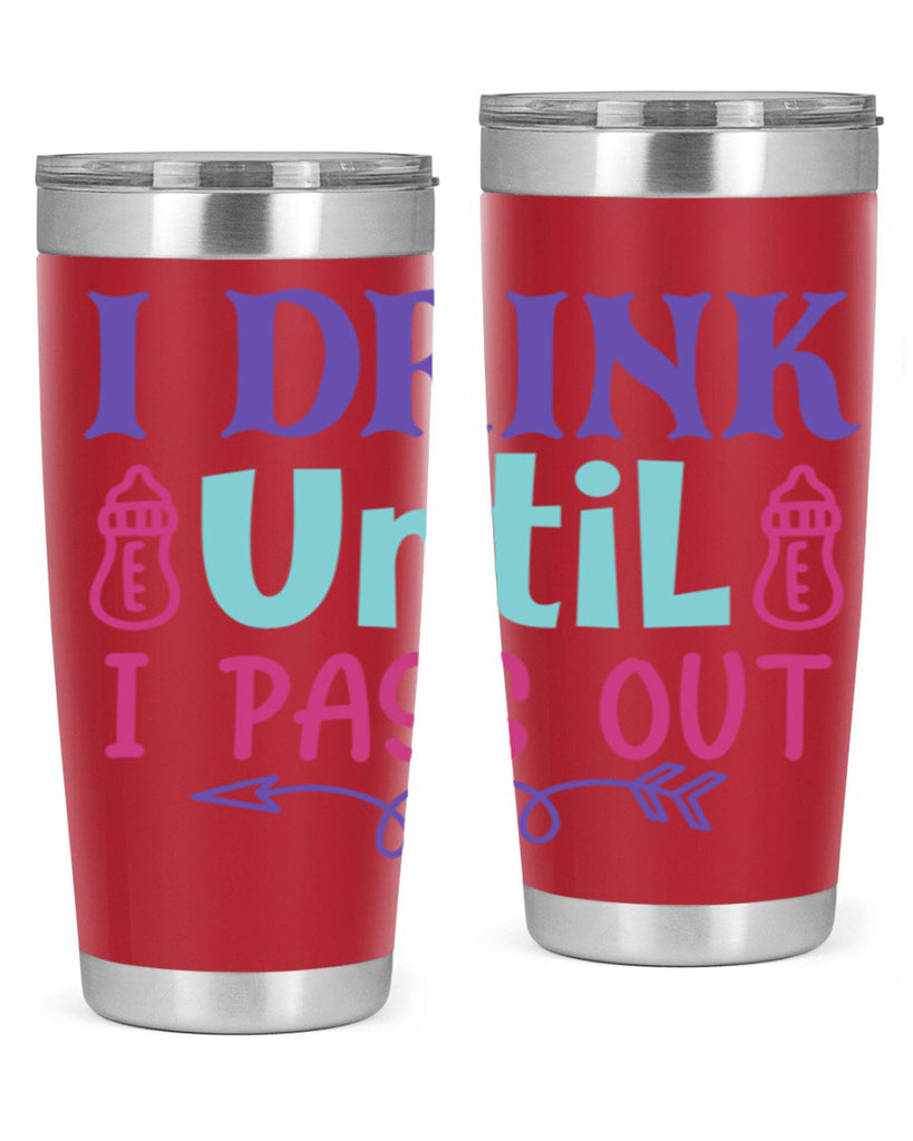 i drink until i pass out Style 257#- baby- tumbler