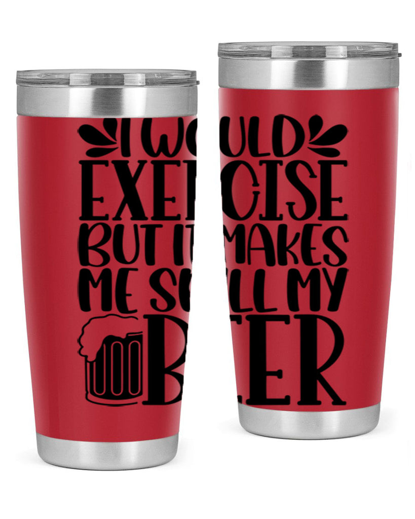i would exercise but it makes 33#- beer- Tumbler