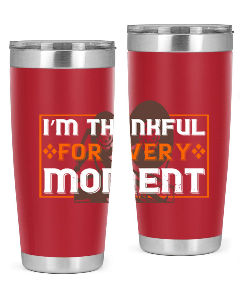 i’m thankful for every moment 25#- thanksgiving- Tumbler