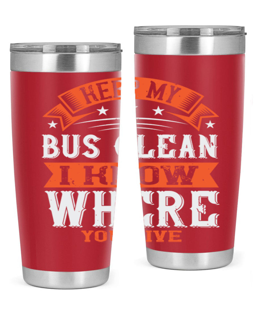 keep my bus clean i know where you live Style 22#- bus driver- tumbler