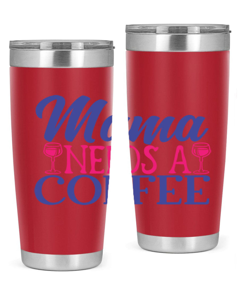 mama needs a coffee 385#- mom- Tumbler