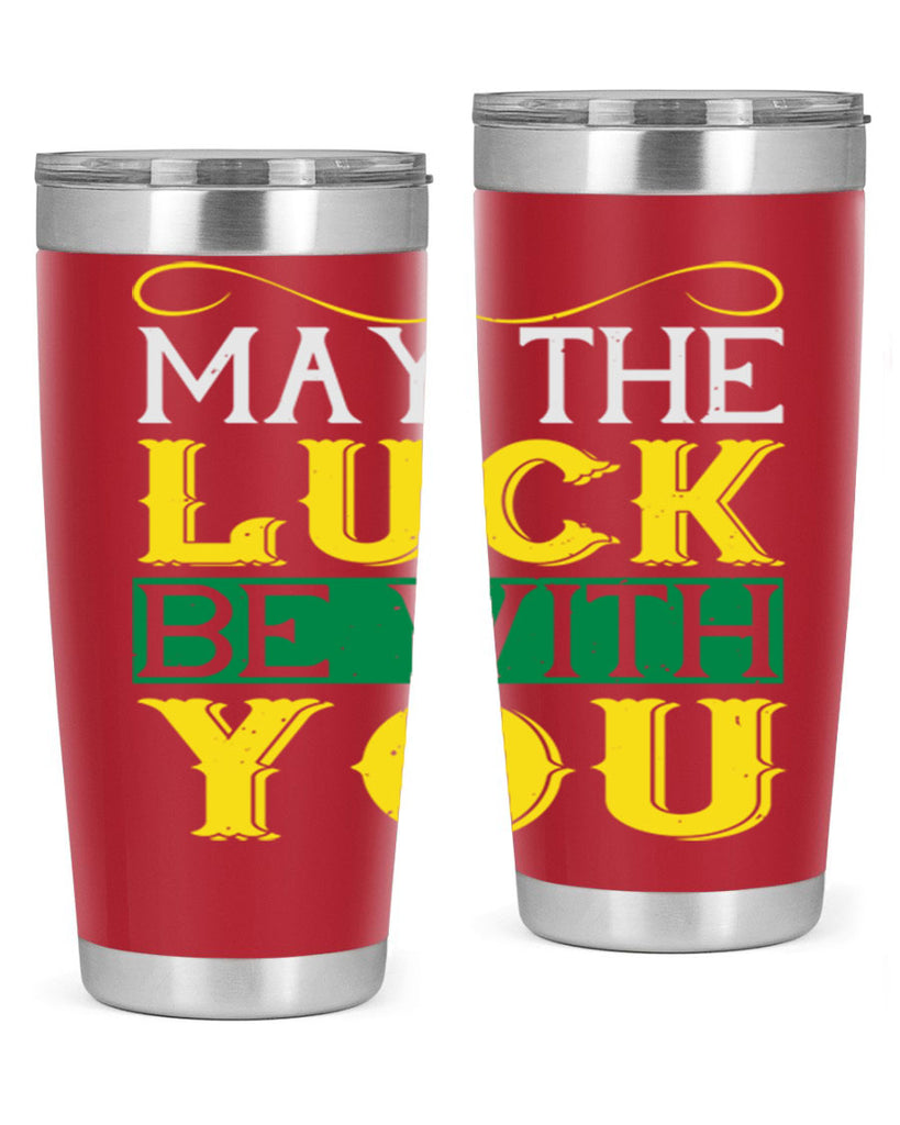 may the luck be with you Style 116#- St Patricks Day- Tumbler