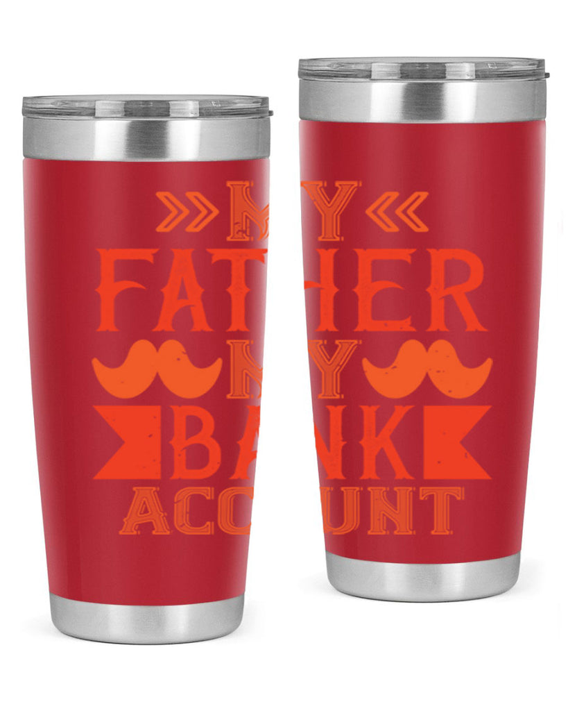 my father my bank account 177#- fathers day- Tumbler