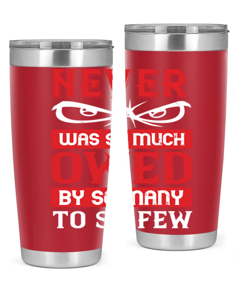 never was so much owed by so many to so few 41#- Veterns Day- Tumbler