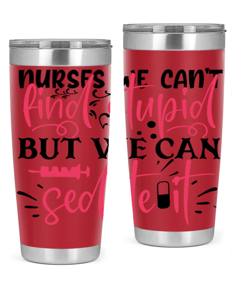 nurses we cant find stupid but we can sedate it Style 361#- nurse- tumbler