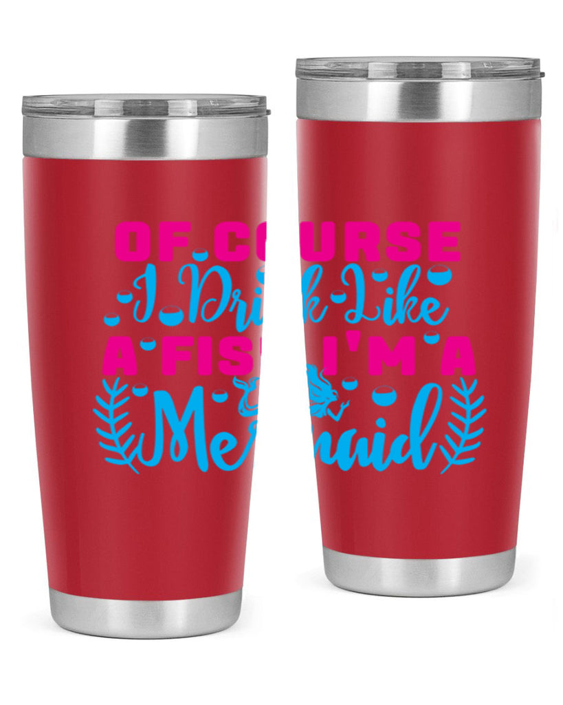 of course i drink like a fish im a mermaid 523#- mermaid- Tumbler