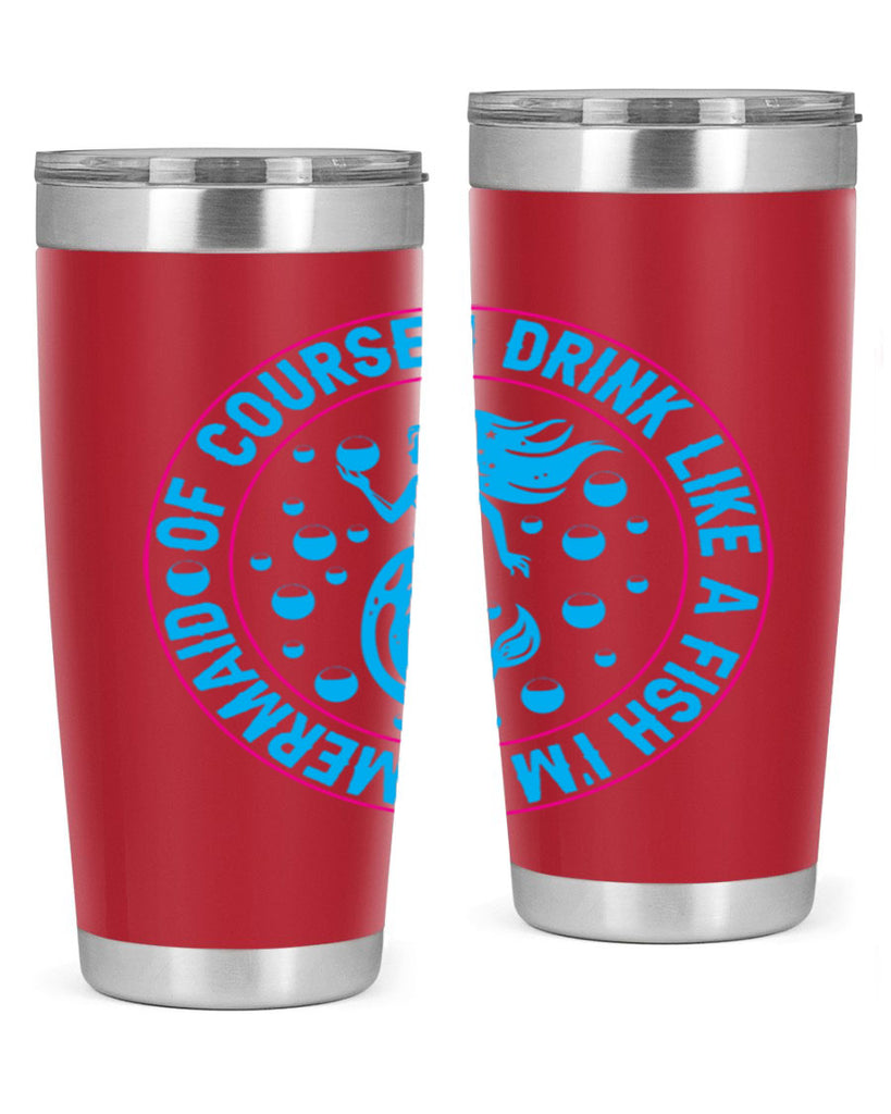of course i drink like a fish im a mermaid 524#- mermaid- Tumbler