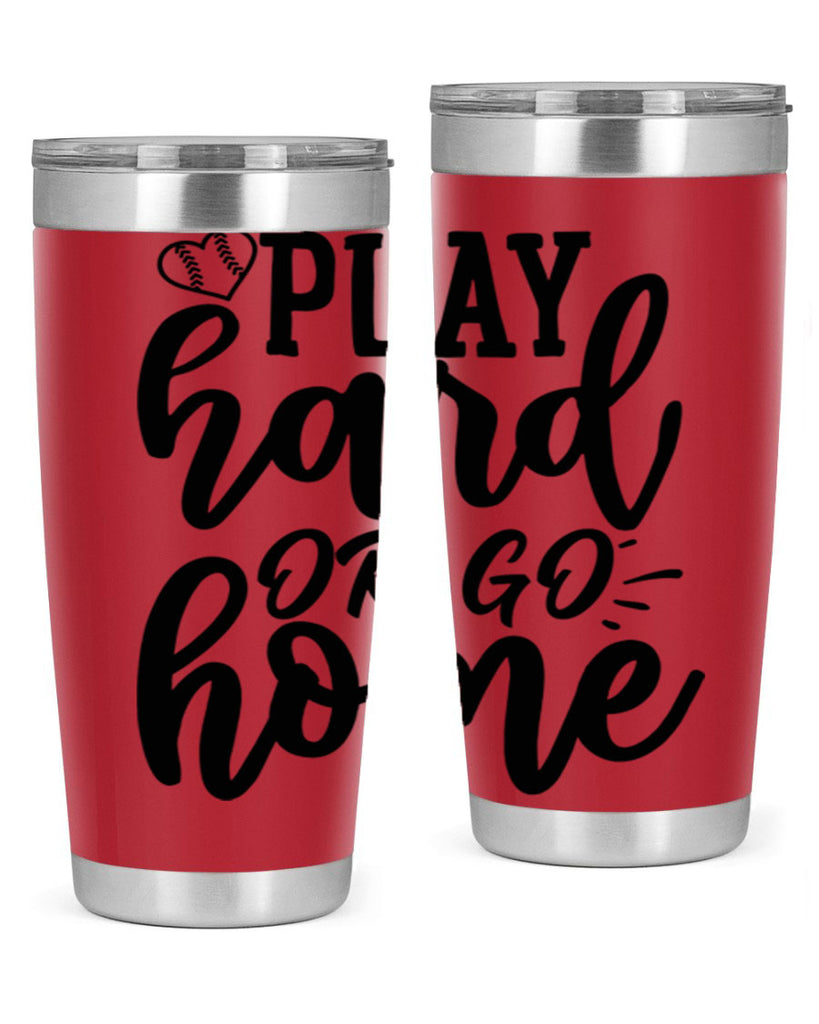 play hard or go home 2279#- softball- Tumbler