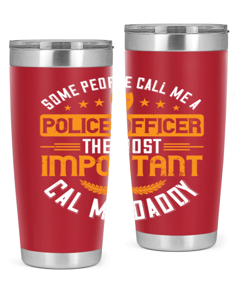 some people call me a police officer the most important cal me daddy 184#- fathers day- Tumbler