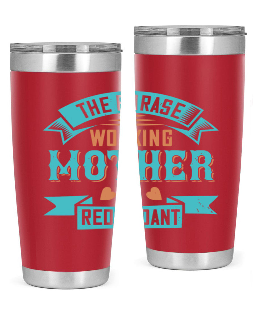 the phrase ’working mother’ is redundant 47#- mom- Tumbler