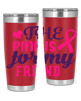 the pink is for my friend Style 2#- breast cancer- Tumbler
