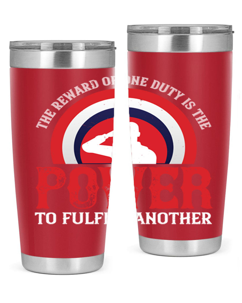 the reward of one duty is the power to fulfill another 26#- Veterns Day- Tumbler