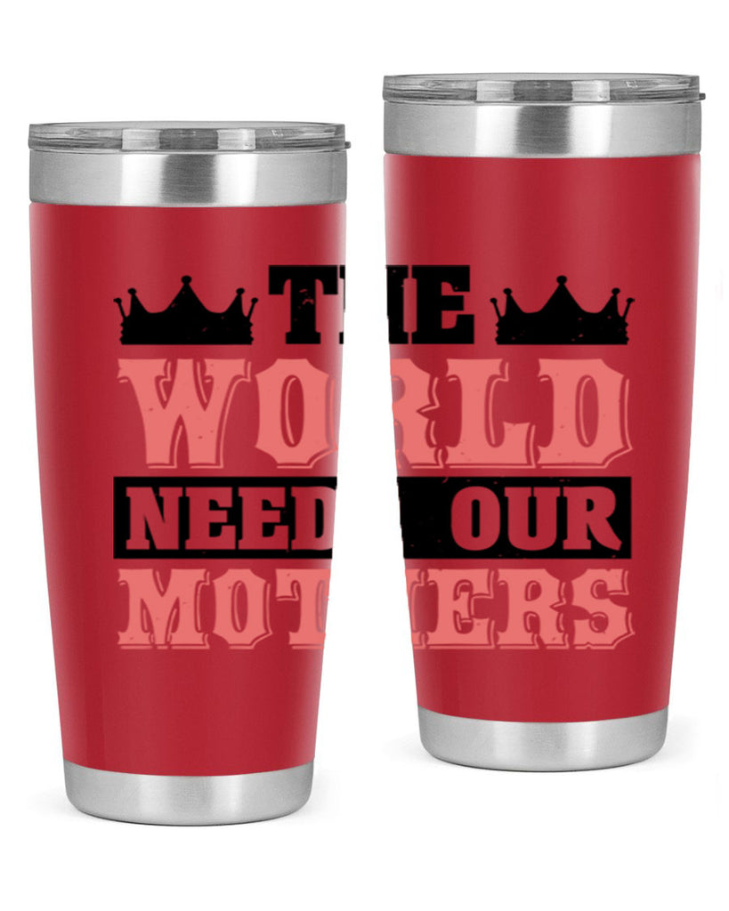 the world needs our mothers 18#- mothers day- Tumbler