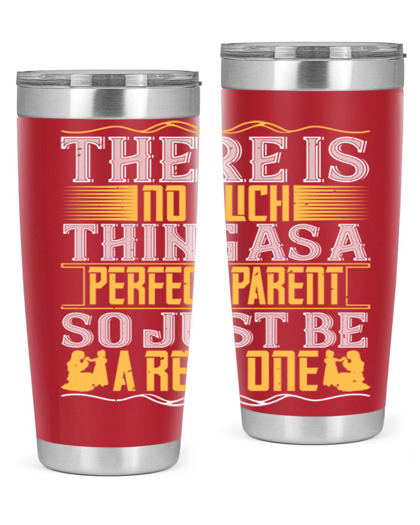 there is no such thing as a perfect parent so just be a real one 15#- Parents Day- Tumbler