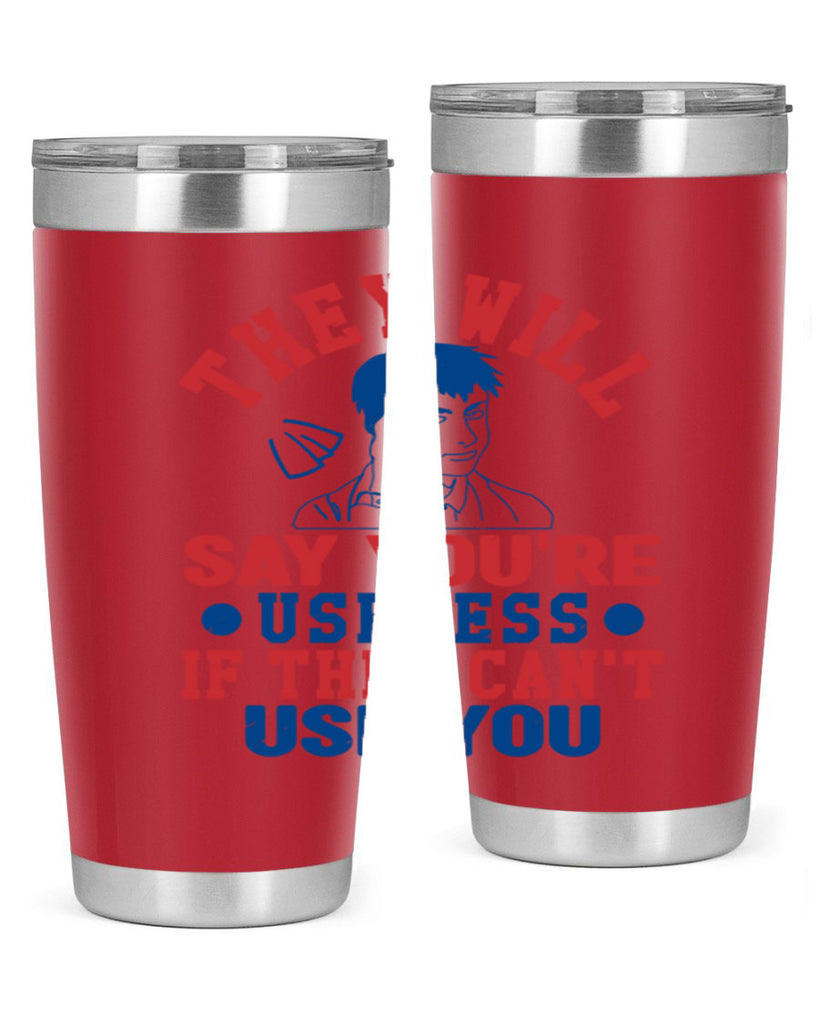 they will say youre useless Style 45#- Fourt Of July- Tumbler