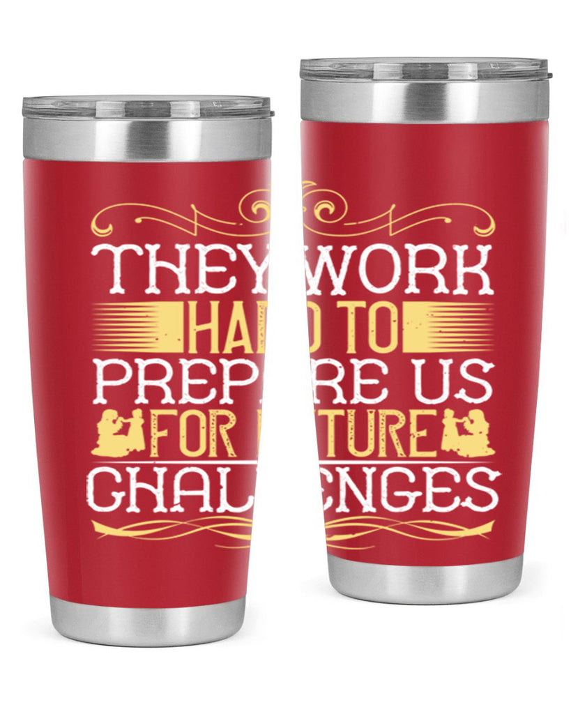 they work hard to prepare us for future challenges 14#- Parents Day- Tumbler