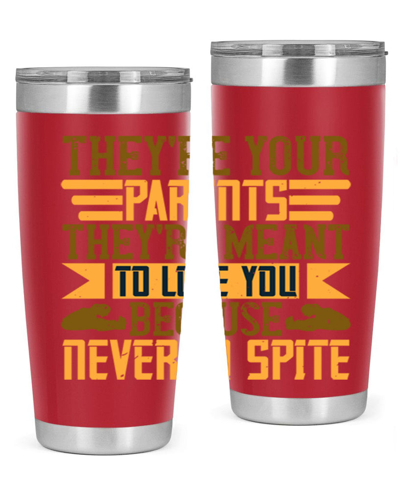 they’re your parents they’re meant to love you because never in spite 13#- Parents Day- Tumbler
