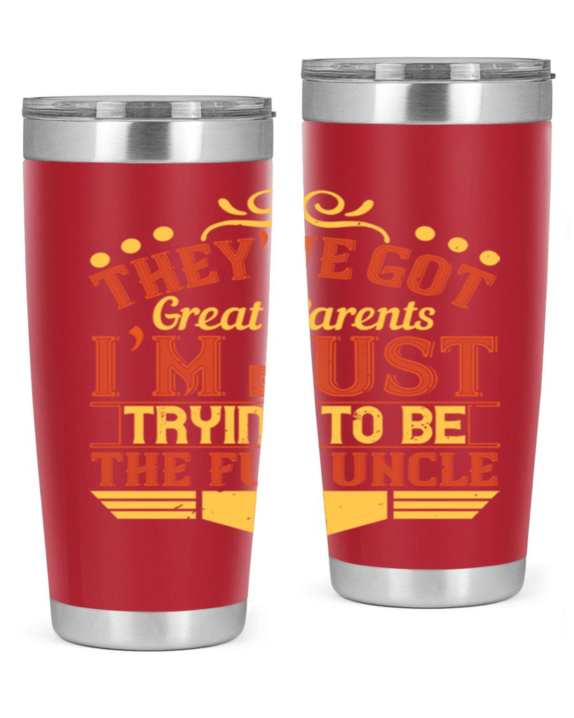 they’ve got great parents i’m just trying to be the fun uncle 12#- Parents Day- Tumbler