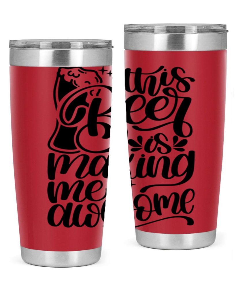 this beer is making me awesome 19#- beer- Tumbler