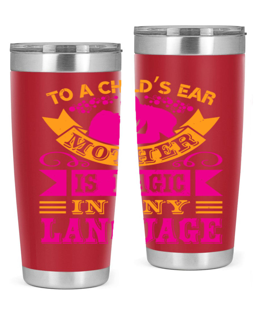 to a childs ear mother is magic in any language 16#- mothers day- Tumbler