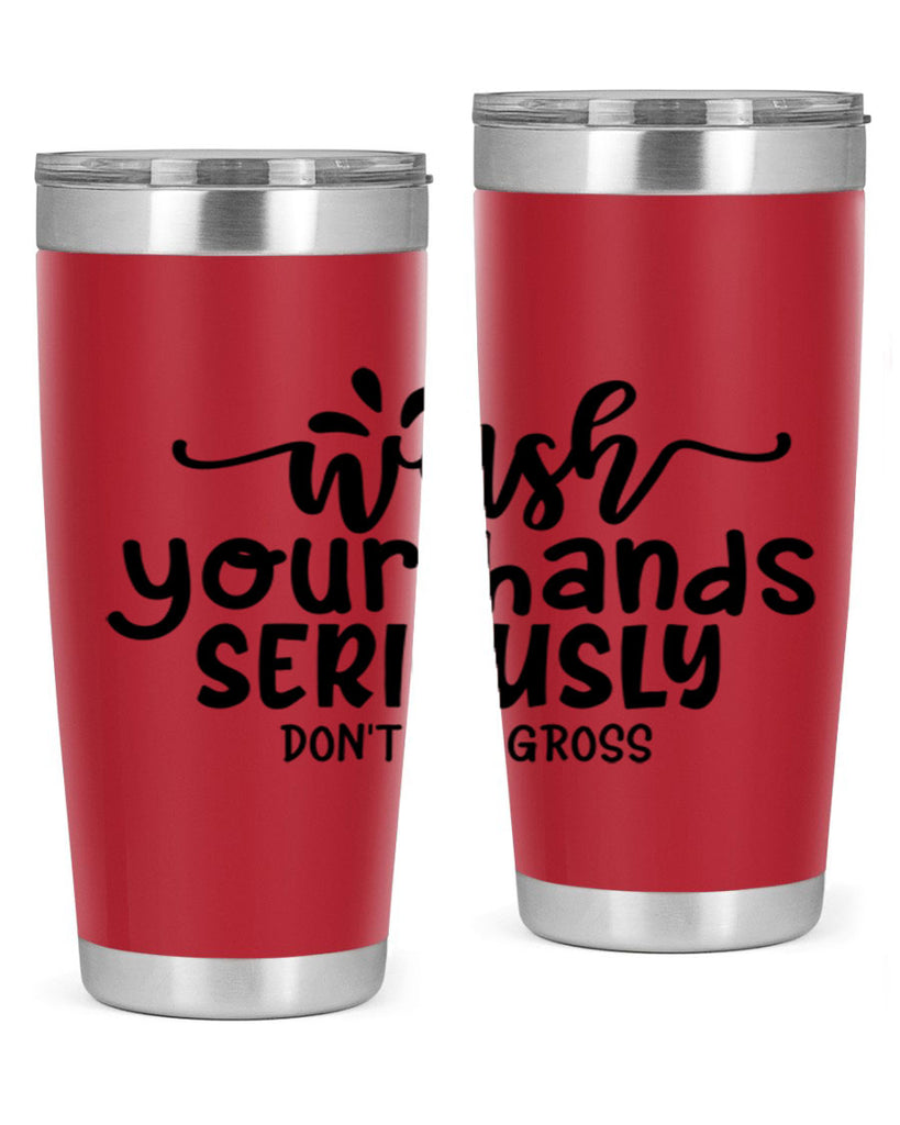 wash your hands seriously dont be gross 53#- bathroom- Tumbler