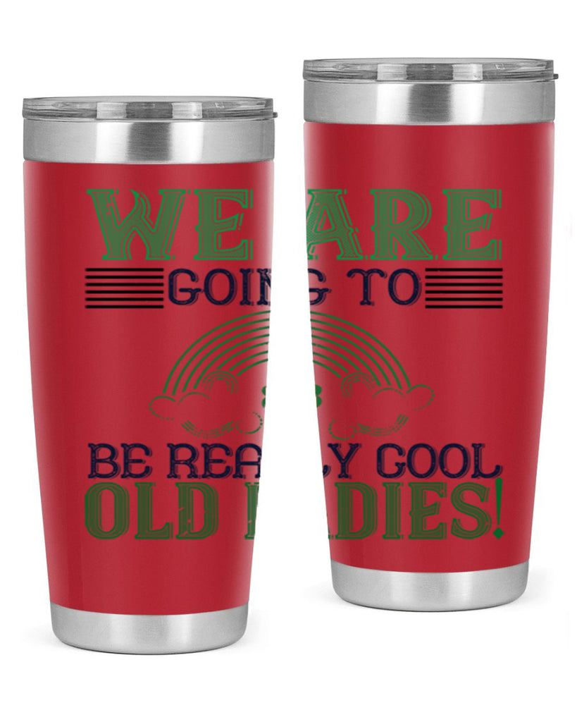 we are going to be really cool old ladies Style 7#- St Patricks Day- Tumbler