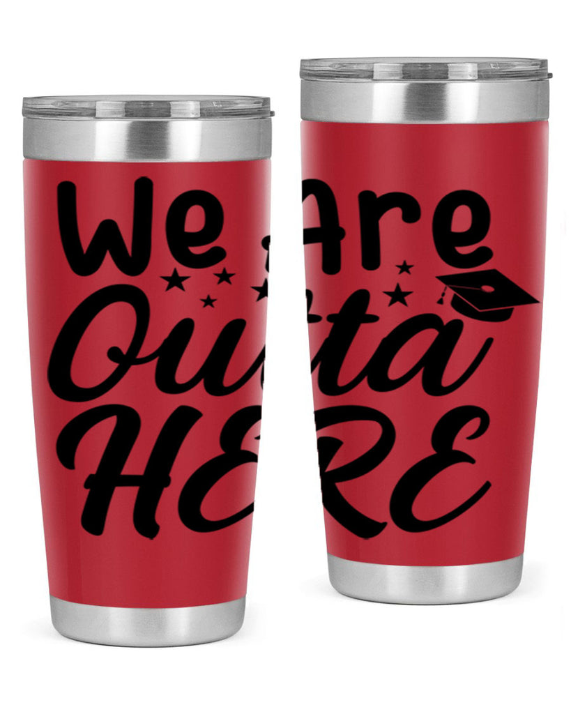 we are outta here 8#- graduation- Tumbler
