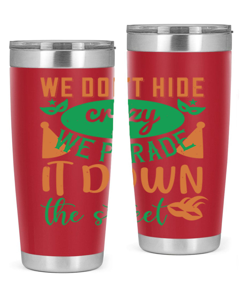 we dont hide crazy we parade it down the street 32#- mardi gras- Tumbler