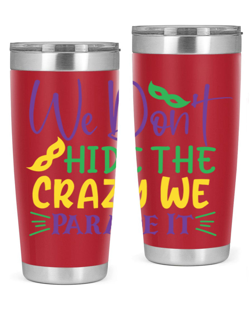 we dont hide the crazy we parade it 72#- mardi gras- Tumbler