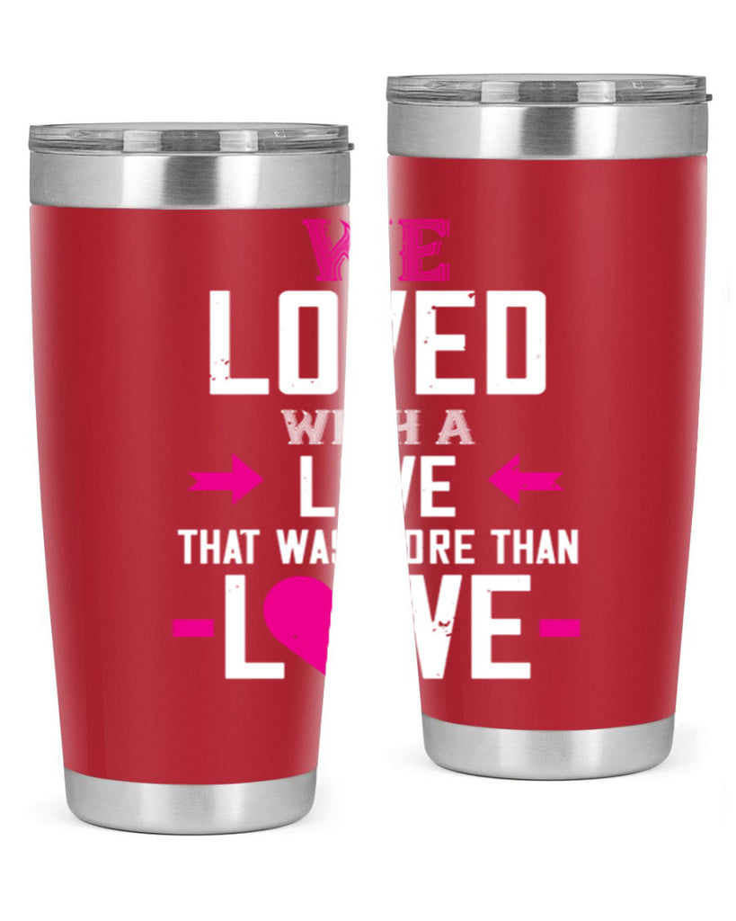we loved with a love that was more than love 5#- valentines day- Tumbler