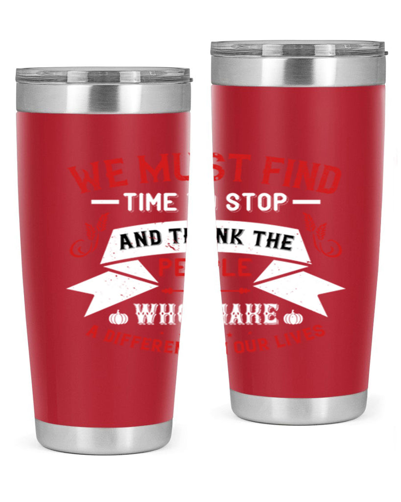 we must find time to stop and thank the people who make a difference in our lives 1#- thanksgiving- Tumbler