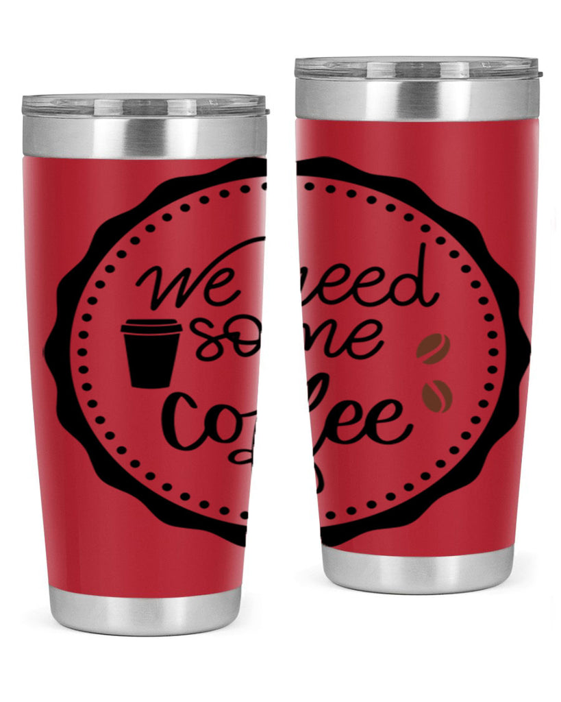 we need some coffee 7#- coffee- Tumbler