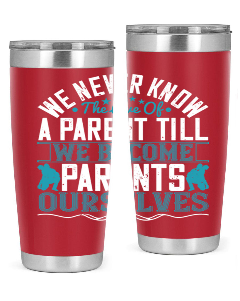 we never know the love of a parent till we become parents ourselves 10#- Parents Day- Tumbler