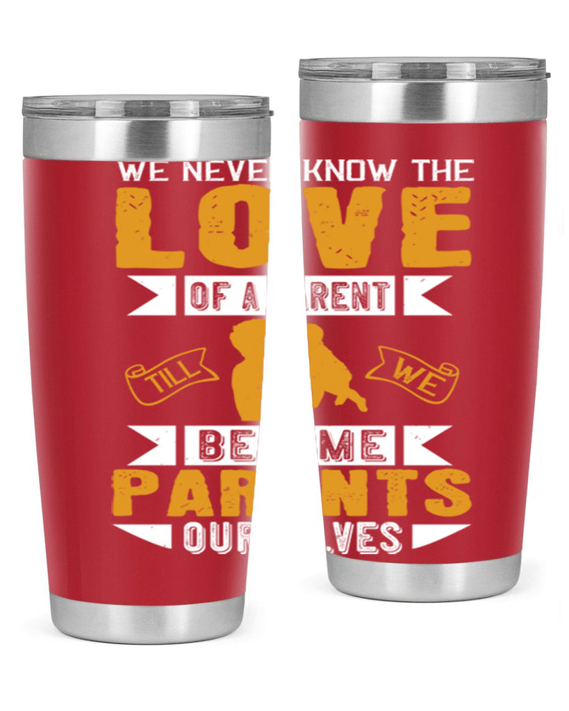 we never know the love of a parent till we become parents ourselves 149#- fathers day- Tumbler