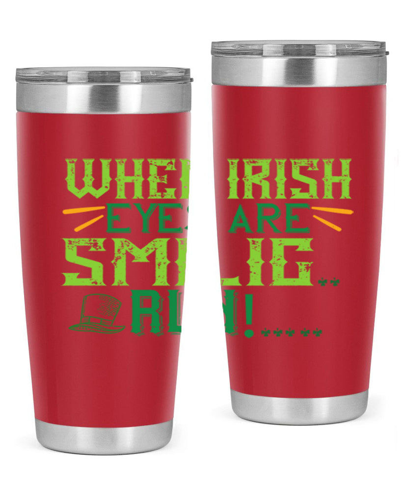 when irish eyes are smilig run Style 6#- St Patricks Day- Tumbler