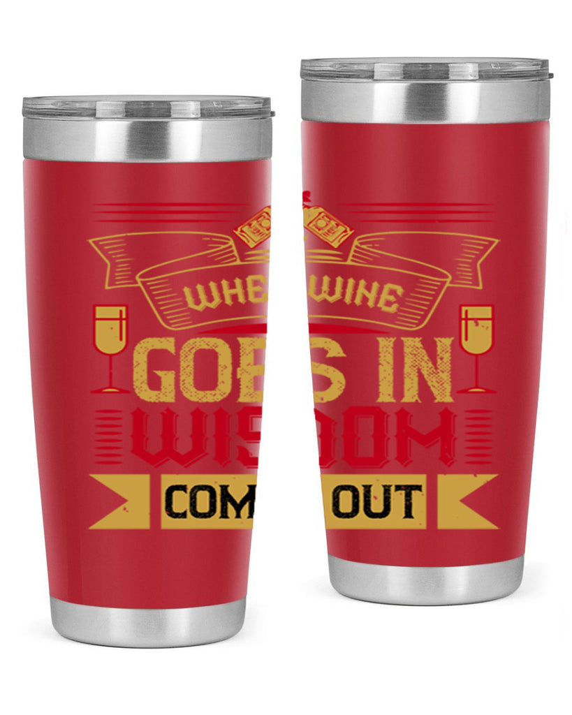 when wine goes in wisdom comes out 19#- drinking- Tumbler