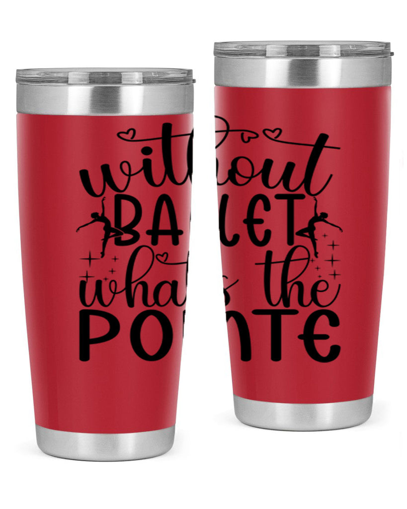 without ballet wahts the pointe95#- ballet- Tumbler