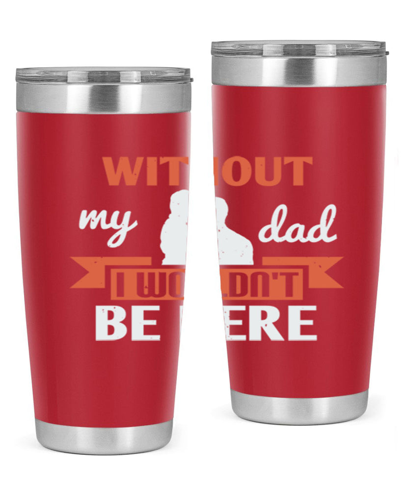 without my dad 132#- fathers day- Tumbler